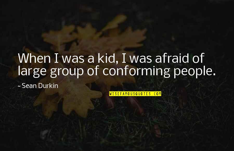 Probabilidade Significado Quotes By Sean Durkin: When I was a kid, I was afraid