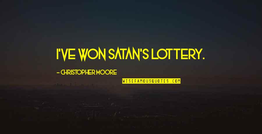 Probabilistic Quotes By Christopher Moore: I've won Satan's lottery.
