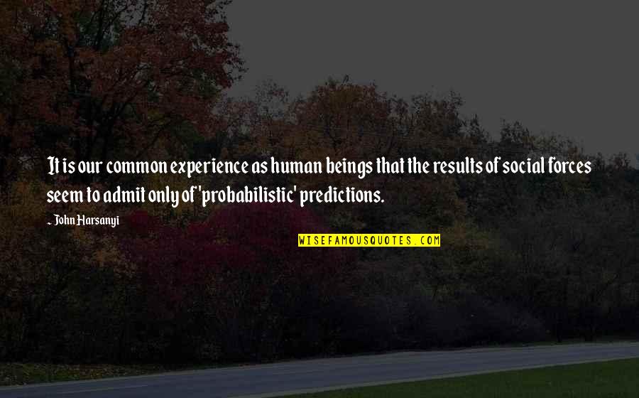 Probabilistic Quotes By John Harsanyi: It is our common experience as human beings
