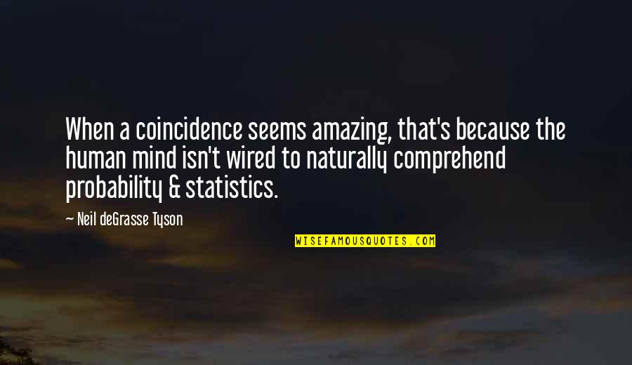 Probability And Statistics Quotes By Neil DeGrasse Tyson: When a coincidence seems amazing, that's because the