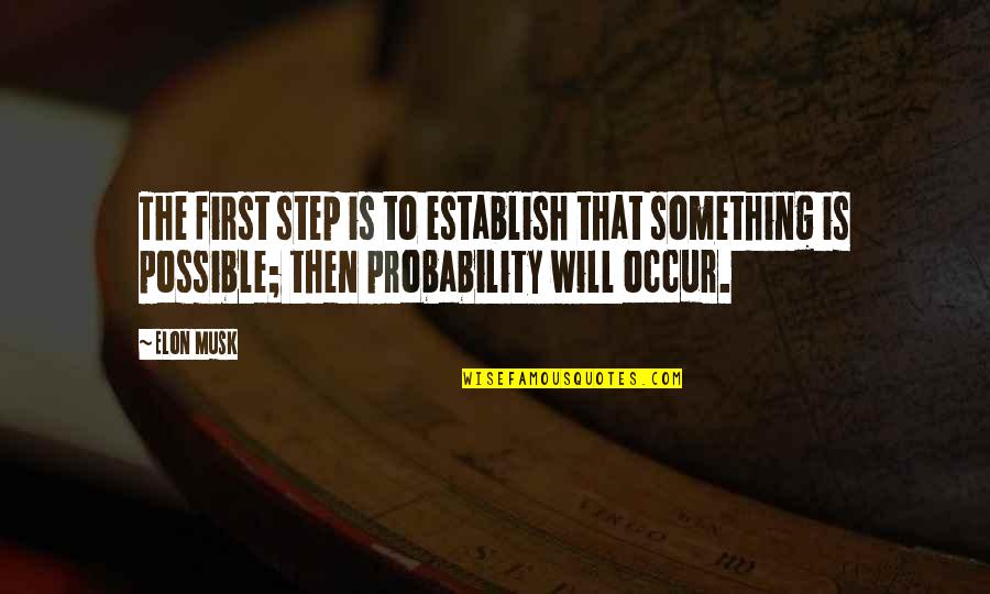 Probability Quotes By Elon Musk: The first step is to establish that something