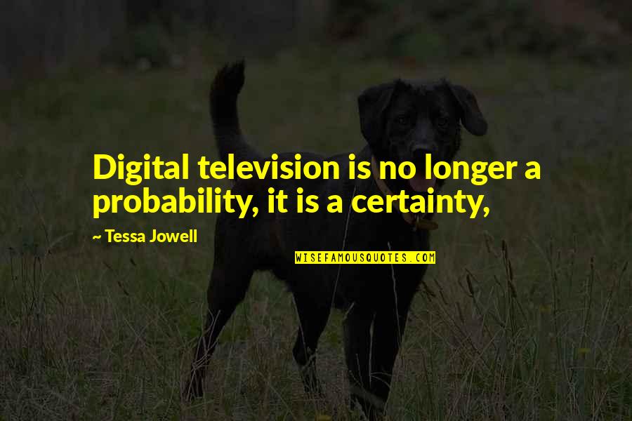 Probability Quotes By Tessa Jowell: Digital television is no longer a probability, it