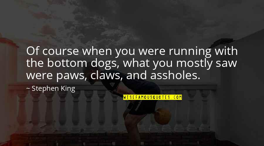 Probability Saline Quotes By Stephen King: Of course when you were running with the