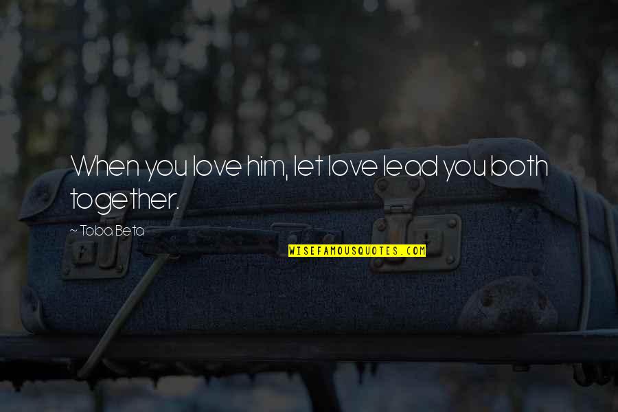 Probablemente Acordes Quotes By Toba Beta: When you love him, let love lead you