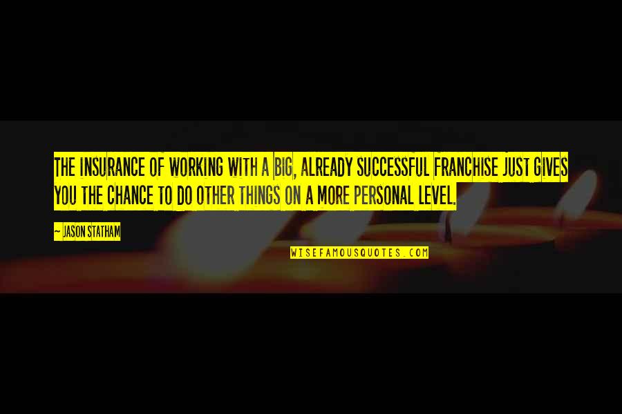 Probablemente Ya Quotes By Jason Statham: The insurance of working with a big, already Probablemente Ya Quotes By Jason Statham: The insurance of working with a big, already