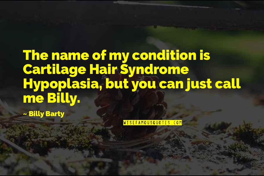 Probablemente Youtube Quotes By Billy Barty: The name of my condition is Cartilage Hair Probablemente Youtube Quotes By Billy Barty: The name of my condition is Cartilage Hair