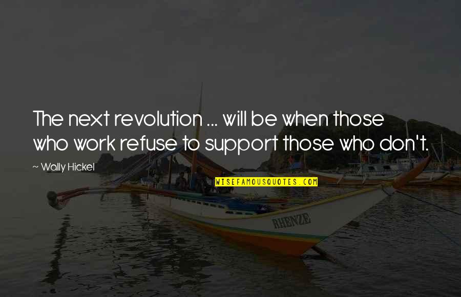 Probablly Quotes By Wally Hickel: The next revolution ... will be when those Probablly Quotes By Wally Hickel: The next revolution ... will be when those