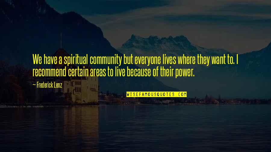 Probados Quotes By Frederick Lenz: We have a spiritual community but everyone lives Probados Quotes By Frederick Lenz: We have a spiritual community but everyone lives
