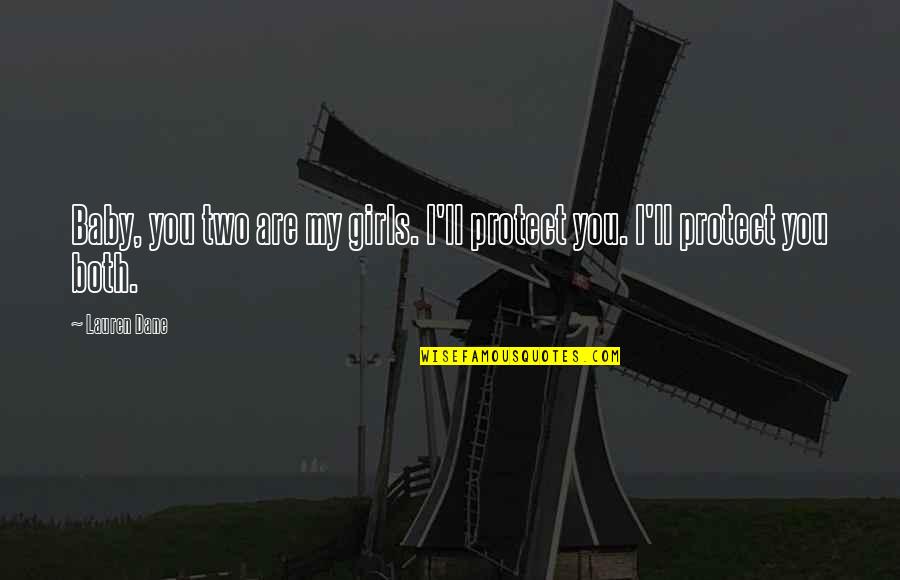Probados Quotes By Lauren Dane: Baby, you two are my girls. I'll protect