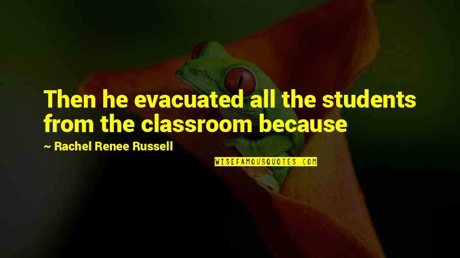 Probant Synonyme Quotes By Rachel Renee Russell: Then he evacuated all the students from the