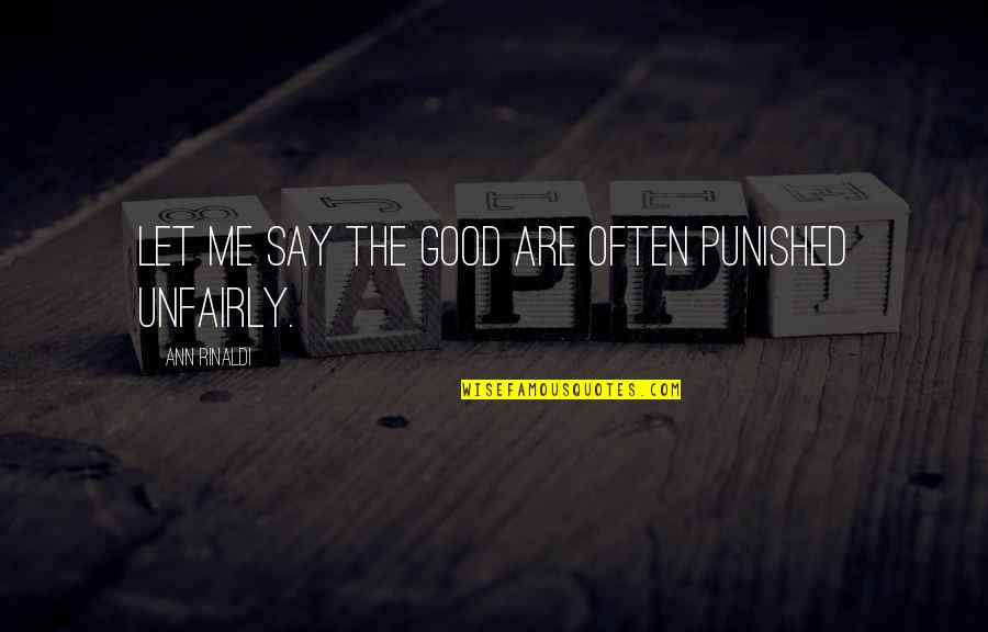 Probante Quotes By Ann Rinaldi: Let me say the good are often punished