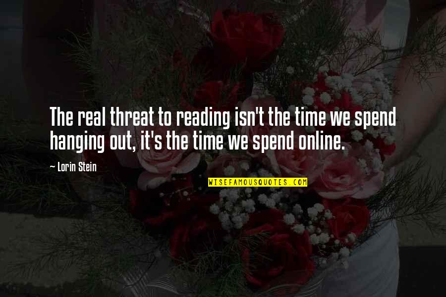 Probarse Conjugations Quotes By Lorin Stein: The real threat to reading isn't the time Probarse Conjugations Quotes By Lorin Stein: The real threat to reading isn't the time