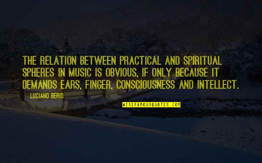 Probated Quotes By Luciano Berio: The relation between practical and spiritual spheres in