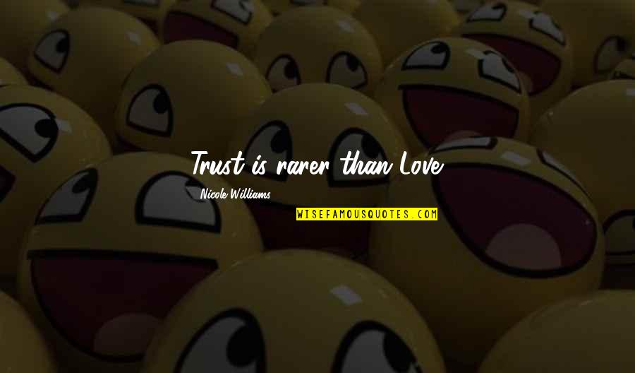 Probation Period Quotes By Nicole Williams: Trust is rarer than Love. Probation Period Quotes By Nicole Williams: Trust is rarer than Love.