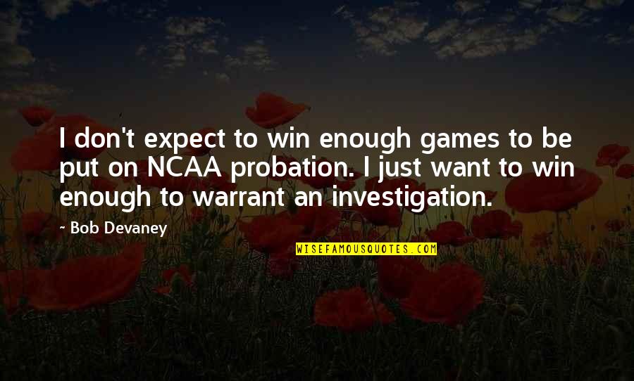 Probation Quotes By Bob Devaney: I don't expect to win enough games to