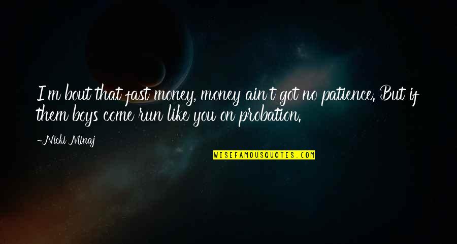Probation Quotes By Nicki Minaj: I'm bout that fast money, money ain't got