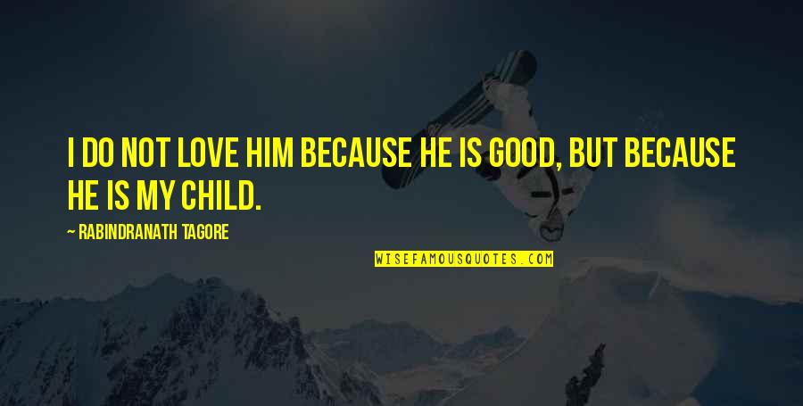 Probationers Sentence Quotes By Rabindranath Tagore: I do not love him because he is Probationers Sentence Quotes By Rabindranath Tagore: I do not love him because he is