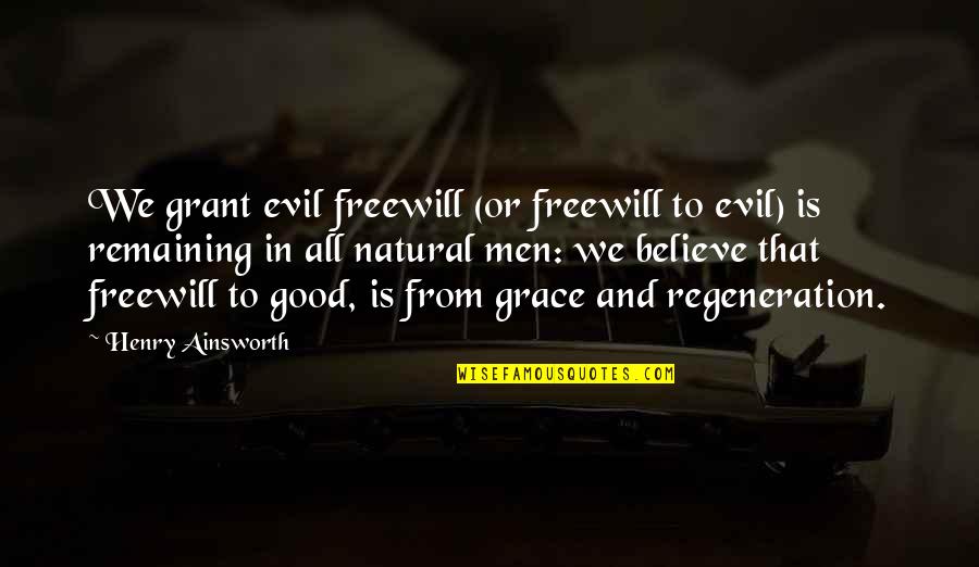 Probative Synonym Quotes By Henry Ainsworth: We grant evil freewill (or freewill to evil)