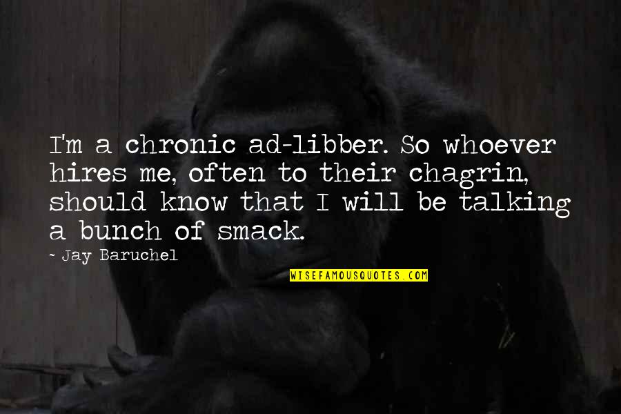 Probava Hrane Quotes By Jay Baruchel: I'm a chronic ad-libber. So whoever hires me, Probava Hrane Quotes By Jay Baruchel: I'm a chronic ad-libber. So whoever hires me,
