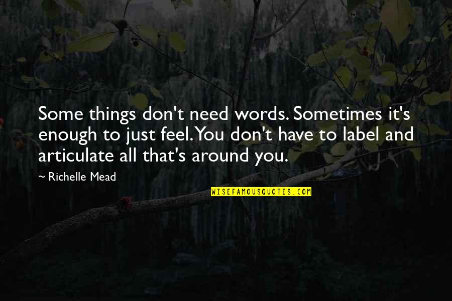 Probed Synonyms Quotes By Richelle Mead: Some things don't need words. Sometimes it's enough