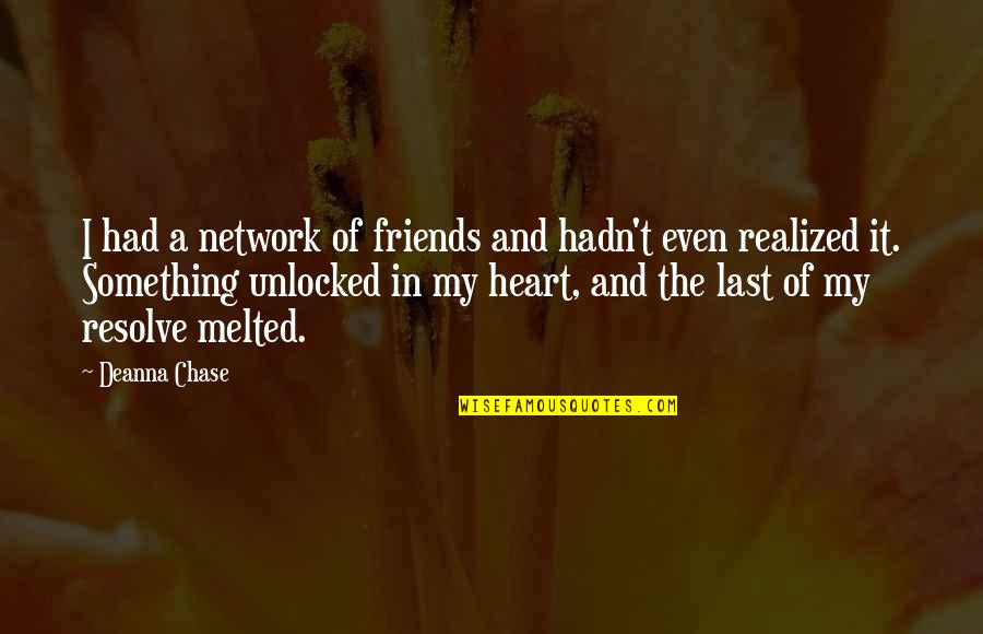 Probemas Quotes By Deanna Chase: I had a network of friends and hadn't