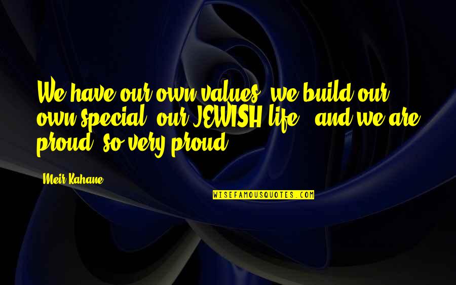 Probemas Quotes By Meir Kahane: We have our own values; we build our Probemas Quotes By Meir Kahane: We have our own values; we build our