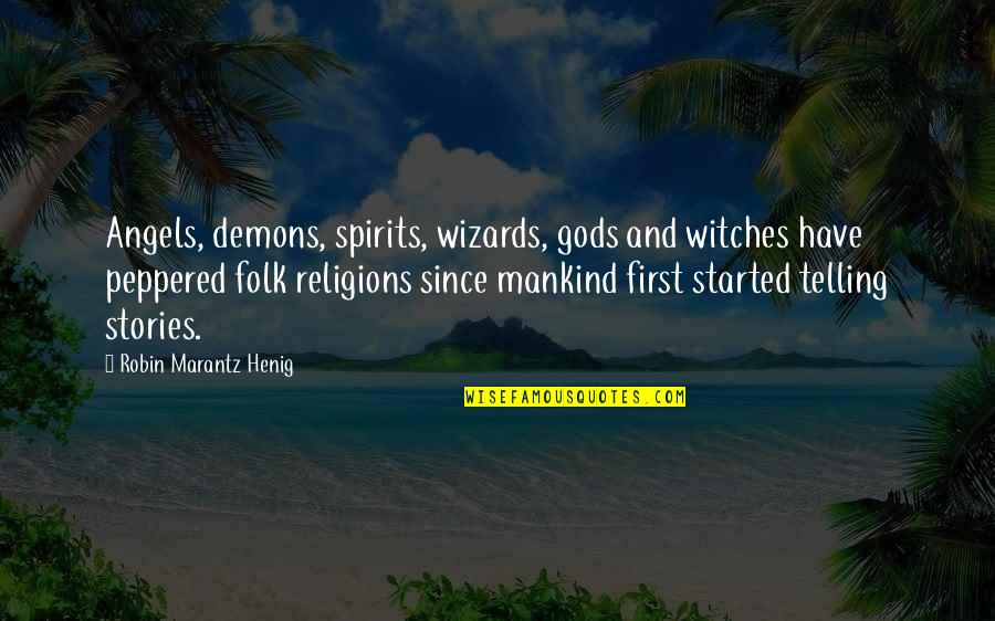 Probemas Quotes By Robin Marantz Henig: Angels, demons, spirits, wizards, gods and witches have