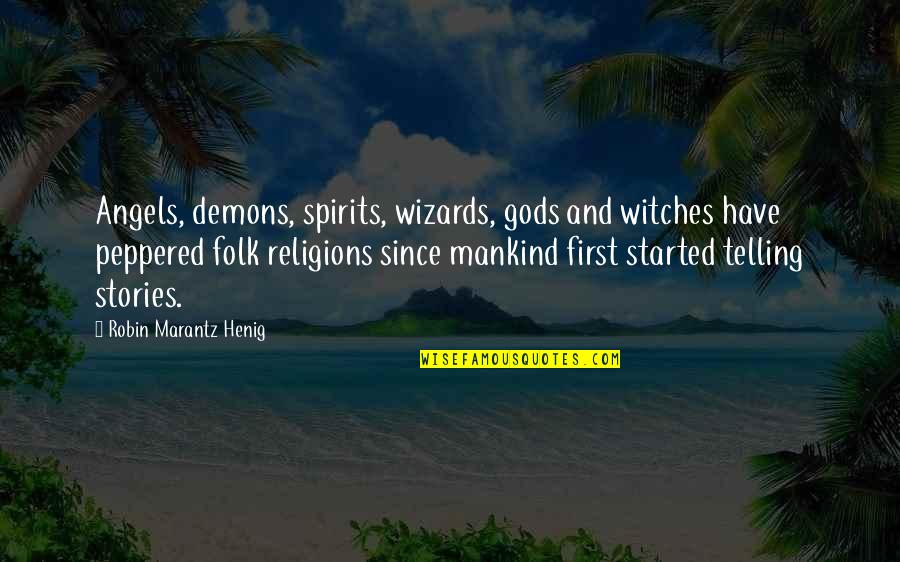 Probemas Quotes By Robin Marantz Henig: Angels, demons, spirits, wizards, gods and witches have Probemas Quotes By Robin Marantz Henig: Angels, demons, spirits, wizards, gods and witches have
