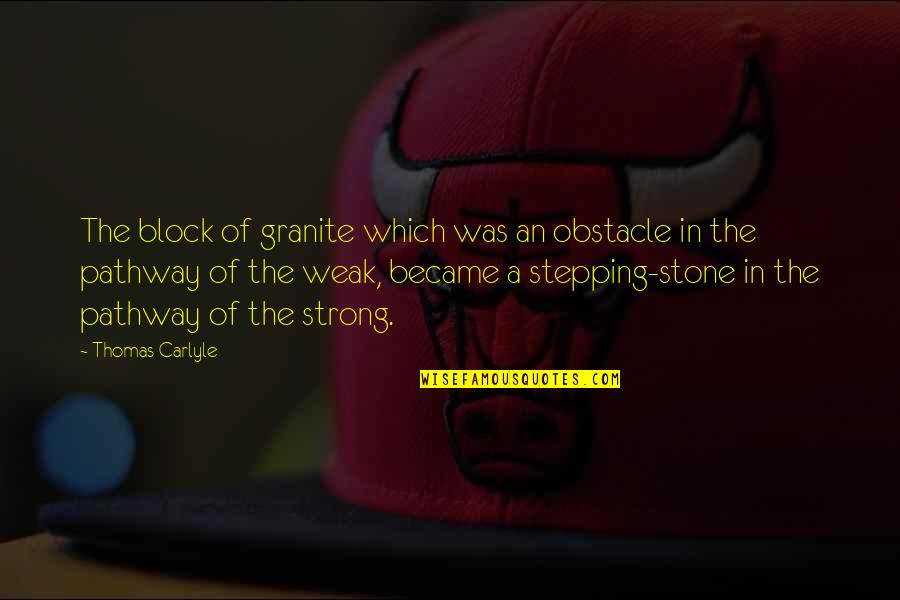 Probemos Quotes By Thomas Carlyle: The block of granite which was an obstacle