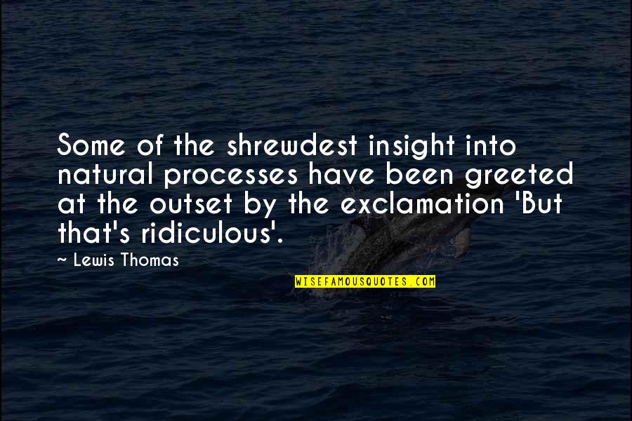 Probert Hockey Quotes By Lewis Thomas: Some of the shrewdest insight into natural processes