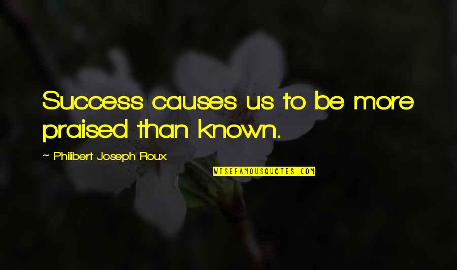 Probert Hockey Quotes By Philibert Joseph Roux: Success causes us to be more praised than
