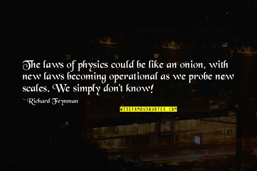 Probe's Quotes By Richard Feynman: The laws of physics could be like an