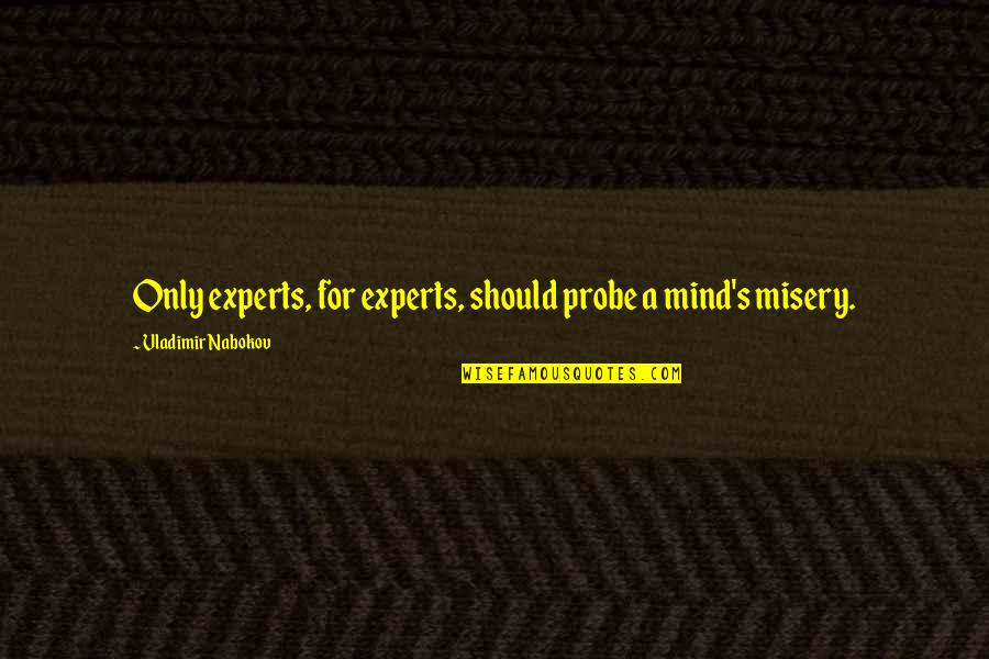 Probe's Quotes By Vladimir Nabokov: Only experts, for experts, should probe a mind's