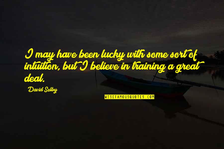 Probes Unlimited Quotes By David Selby: I may have been lucky with some sort Probes Unlimited Quotes By David Selby: I may have been lucky with some sort