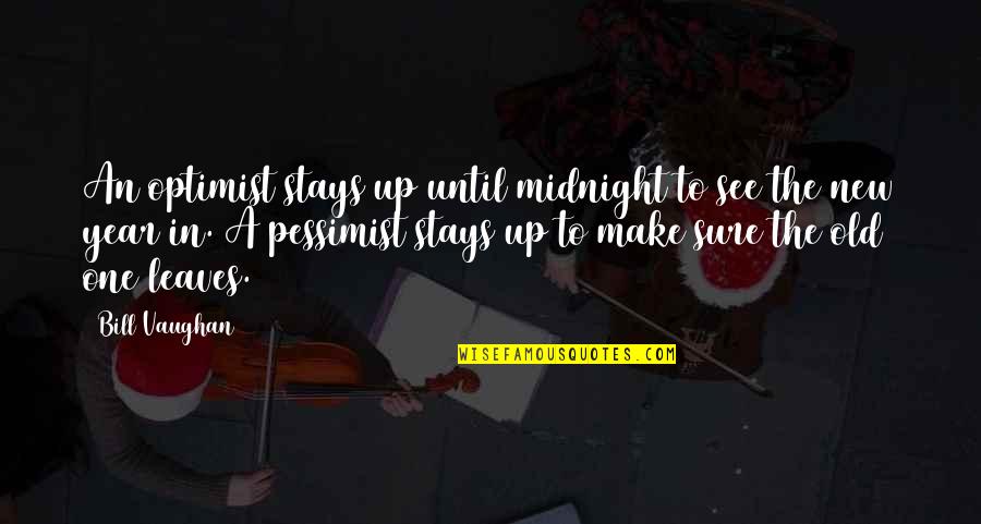 Probherbs Quotes By Bill Vaughan: An optimist stays up until midnight to see Probherbs Quotes By Bill Vaughan: An optimist stays up until midnight to see