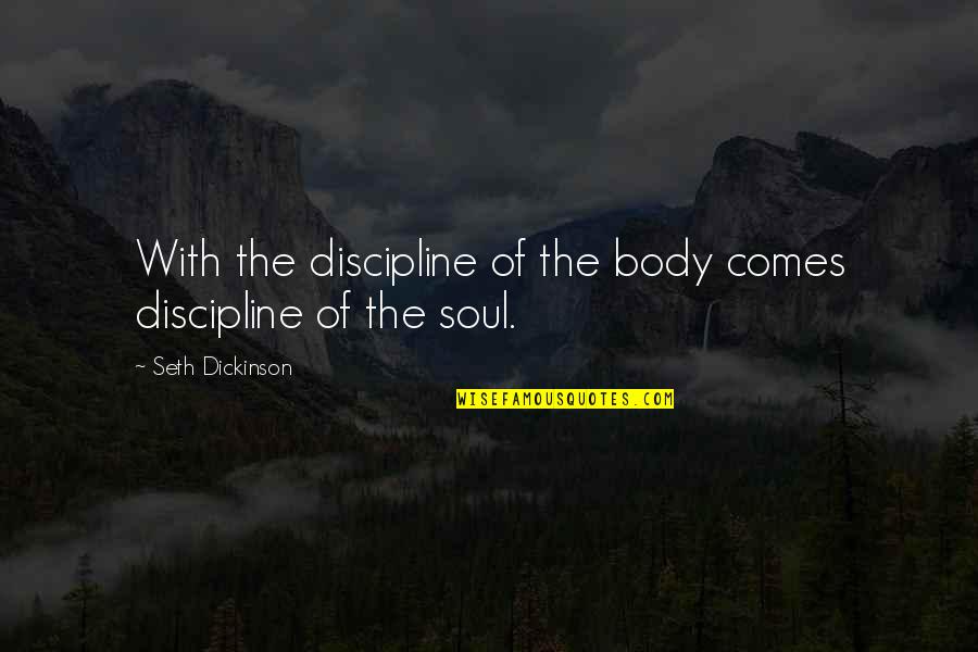 Probherbs Quotes By Seth Dickinson: With the discipline of the body comes discipline Probherbs Quotes By Seth Dickinson: With the discipline of the body comes discipline