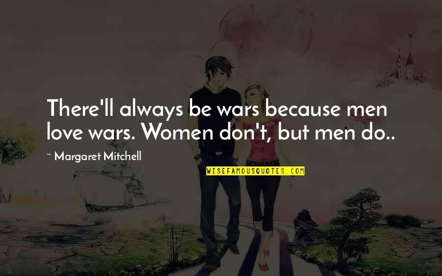 Probieren Verlieren Quotes By Margaret Mitchell: There'll always be wars because men love wars.