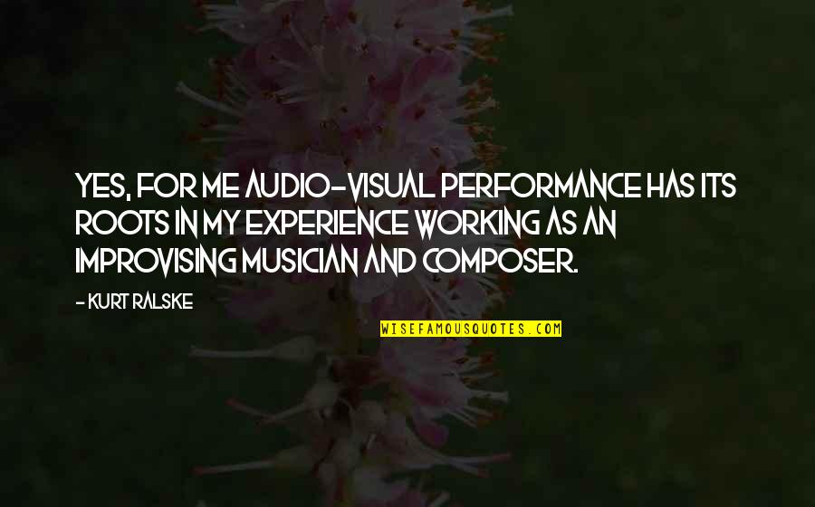 Probill Quotes By Kurt Ralske: Yes, for me audio-visual performance has its roots Probill Quotes By Kurt Ralske: Yes, for me audio-visual performance has its roots