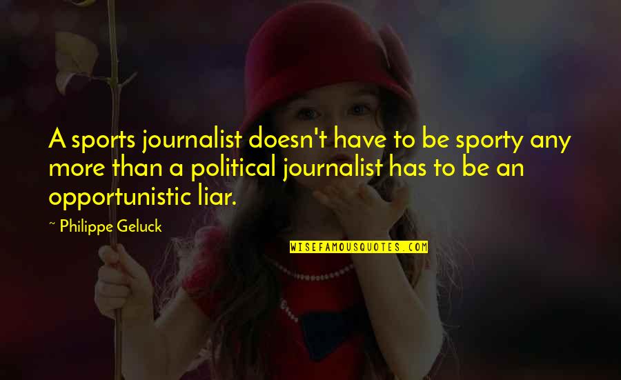 Probill Quotes By Philippe Geluck: A sports journalist doesn't have to be sporty Probill Quotes By Philippe Geluck: A sports journalist doesn't have to be sporty
