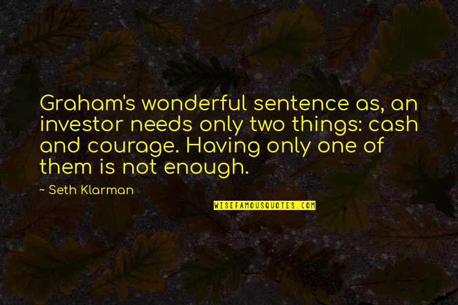 Probill Quotes By Seth Klarman: Graham's wonderful sentence as, an investor needs only Probill Quotes By Seth Klarman: Graham's wonderful sentence as, an investor needs only