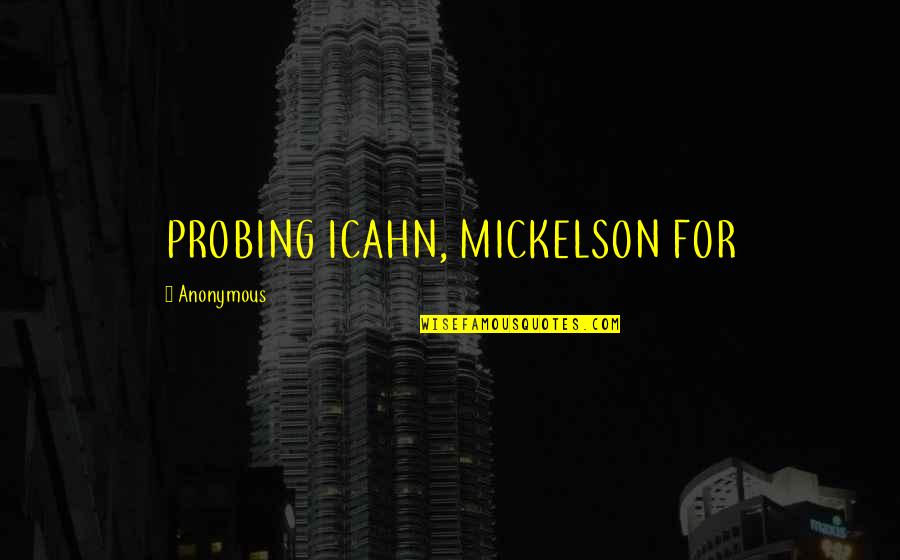 Probing Quotes By Anonymous: PROBING ICAHN, MICKELSON FOR