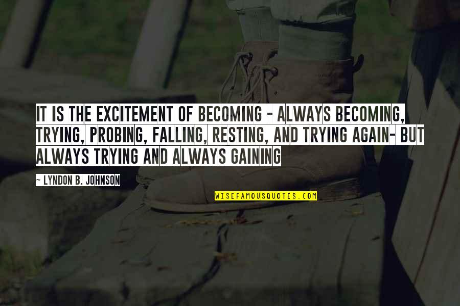 Probing Quotes By Lyndon B. Johnson: It is the excitement of becoming - always