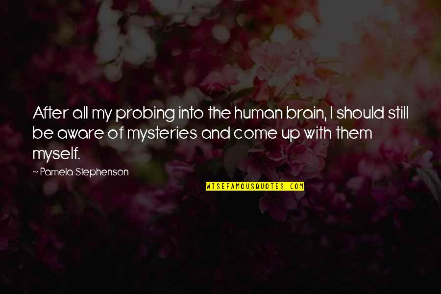 Probing Quotes By Pamela Stephenson: After all my probing into the human brain,