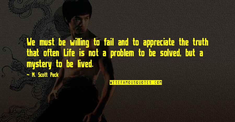 Problem And Life Quotes By M. Scott Peck: We must be willing to fail and to Problem And Life Quotes By M. Scott Peck: We must be willing to fail and to