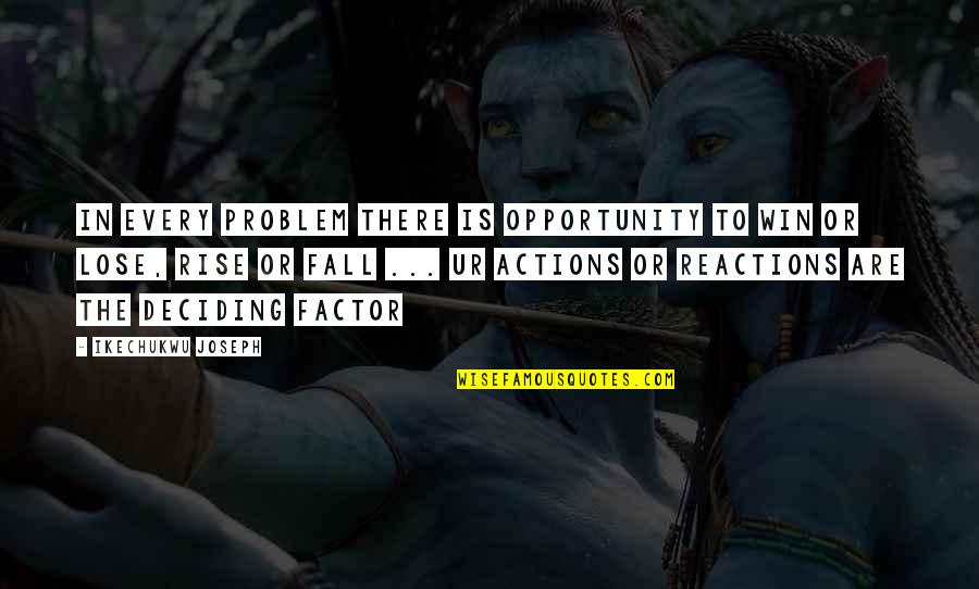 Problem And Opportunity Quotes By Ikechukwu Joseph: In every problem there is opportunity to win Problem And Opportunity Quotes By Ikechukwu Joseph: In every problem there is opportunity to win