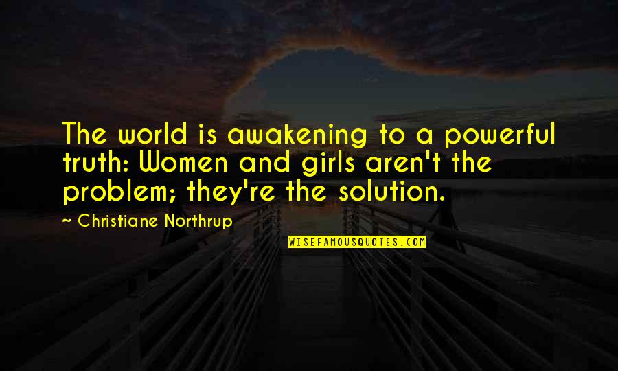 Problem And Solution Quotes By Christiane Northrup: The world is awakening to a powerful truth: