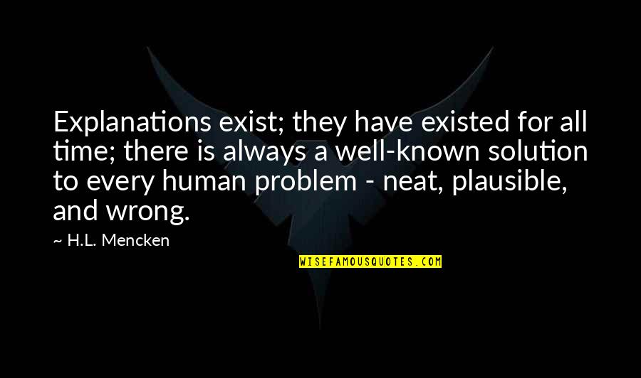 Problem And Solution Quotes By H.L. Mencken: Explanations exist; they have existed for all time;