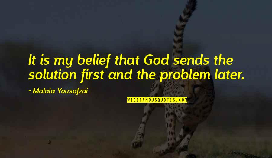 Problem And Solution Quotes By Malala Yousafzai: It is my belief that God sends the