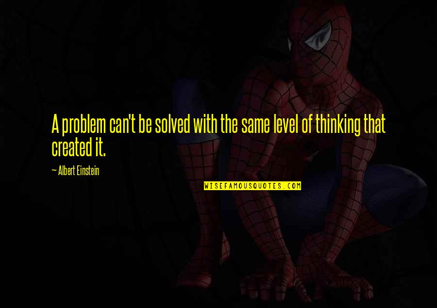 Problem Can Be Solved Quotes By Albert Einstein: A problem can't be solved with the same