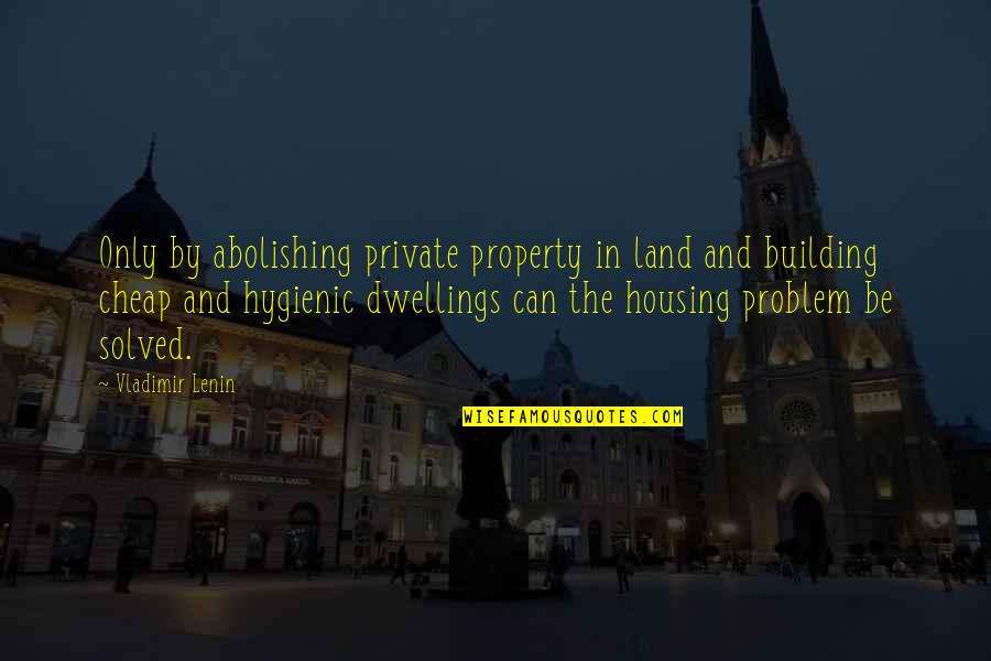 Problem Can Be Solved Quotes By Vladimir Lenin: Only by abolishing private property in land and
